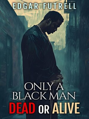 cover image of ONLY a BLACK MAN DEAD OR ALIVE